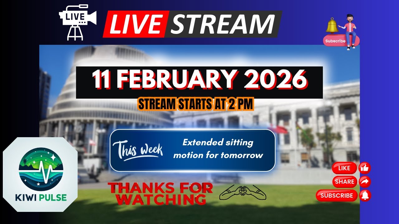LIVE: 11 FEBRUARY 2026 - NZ Parliament Sitting