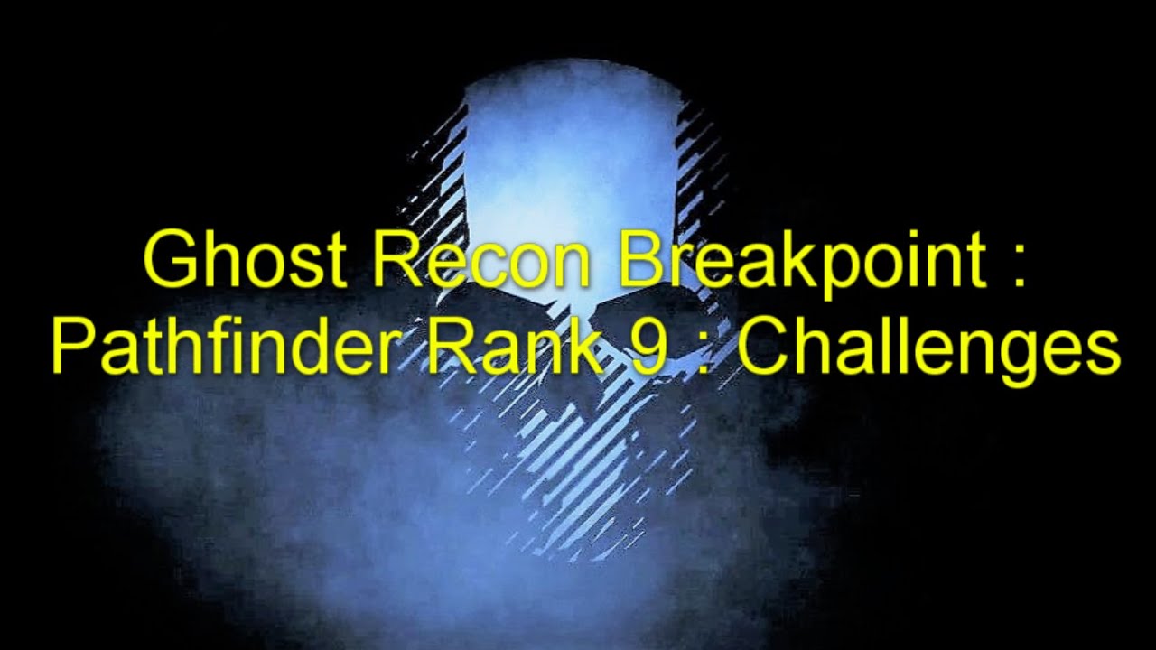 Ghost Recon Breakpoint : Pathfinder Rank 19: Challenges