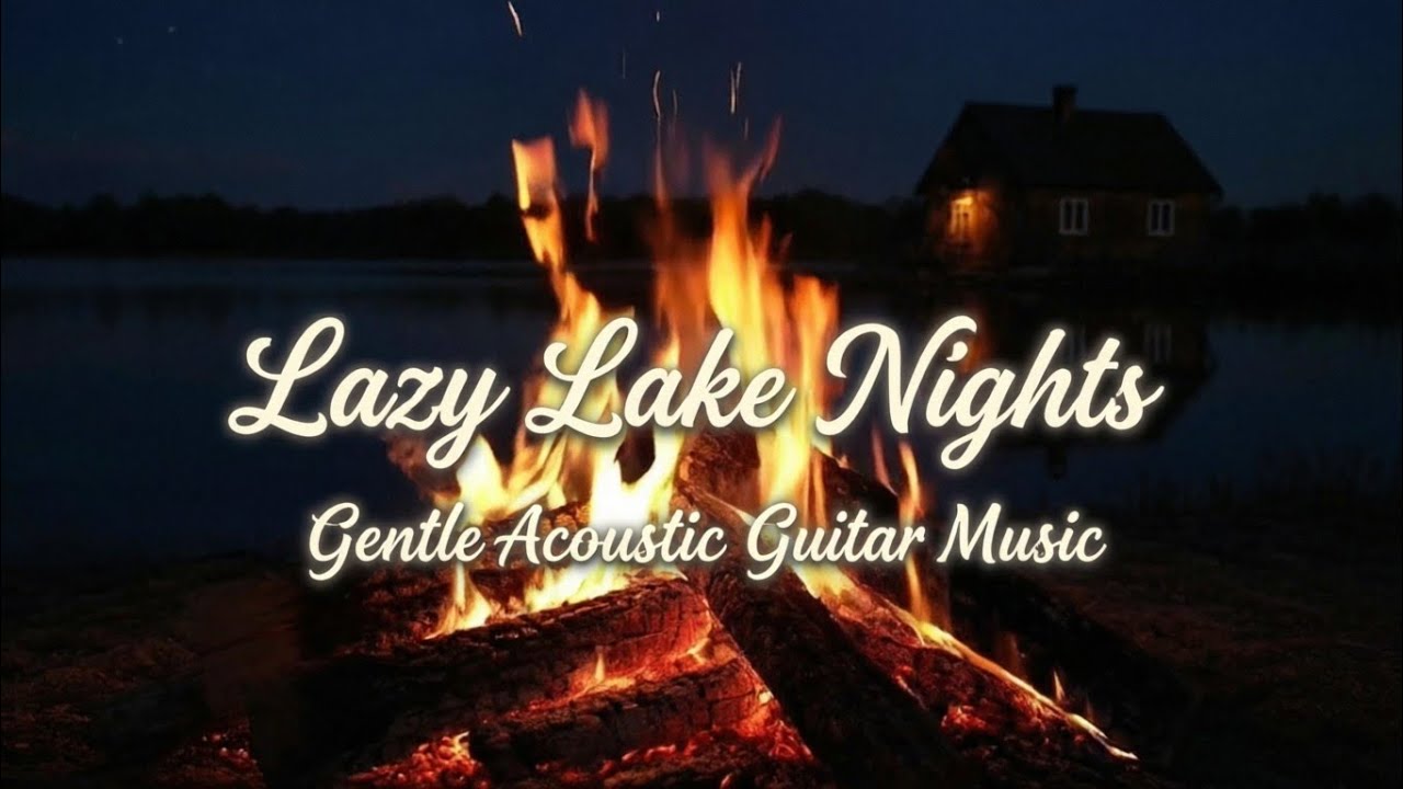 Lazy Lake Nights 🎶 Gentle Acoustic Guitar