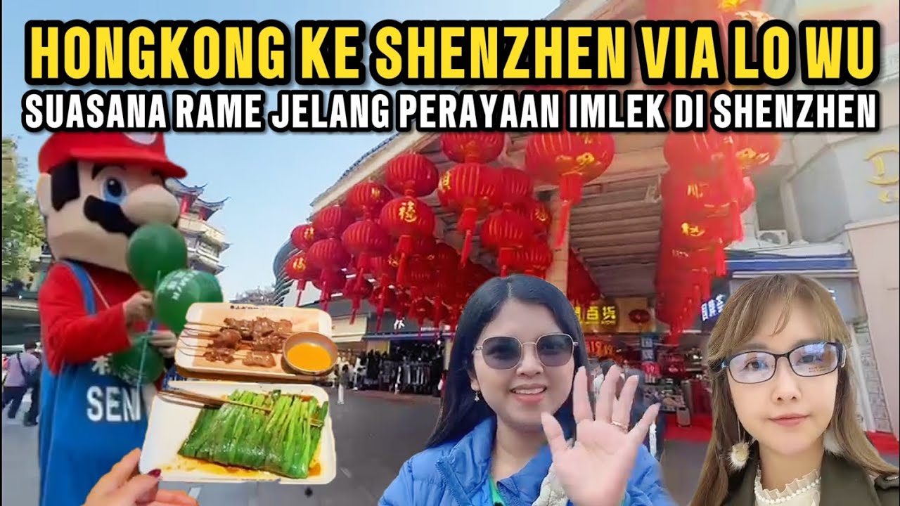 HONGKONG KE SHENZHEN VIA LO WU | Suasana Rame Jelang Perayaan Imlek Di Shenzhen
