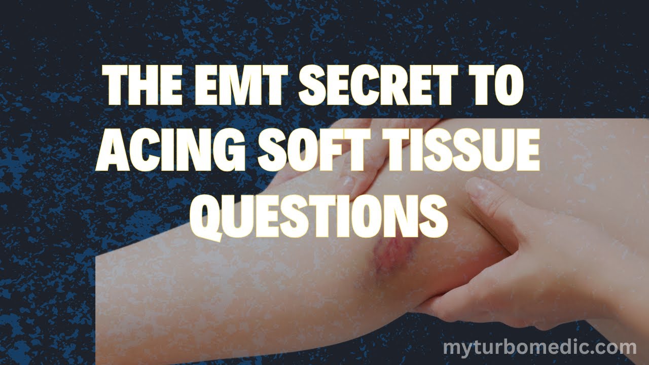 The EMT Student's Secret to Acing Soft Tissue Questions