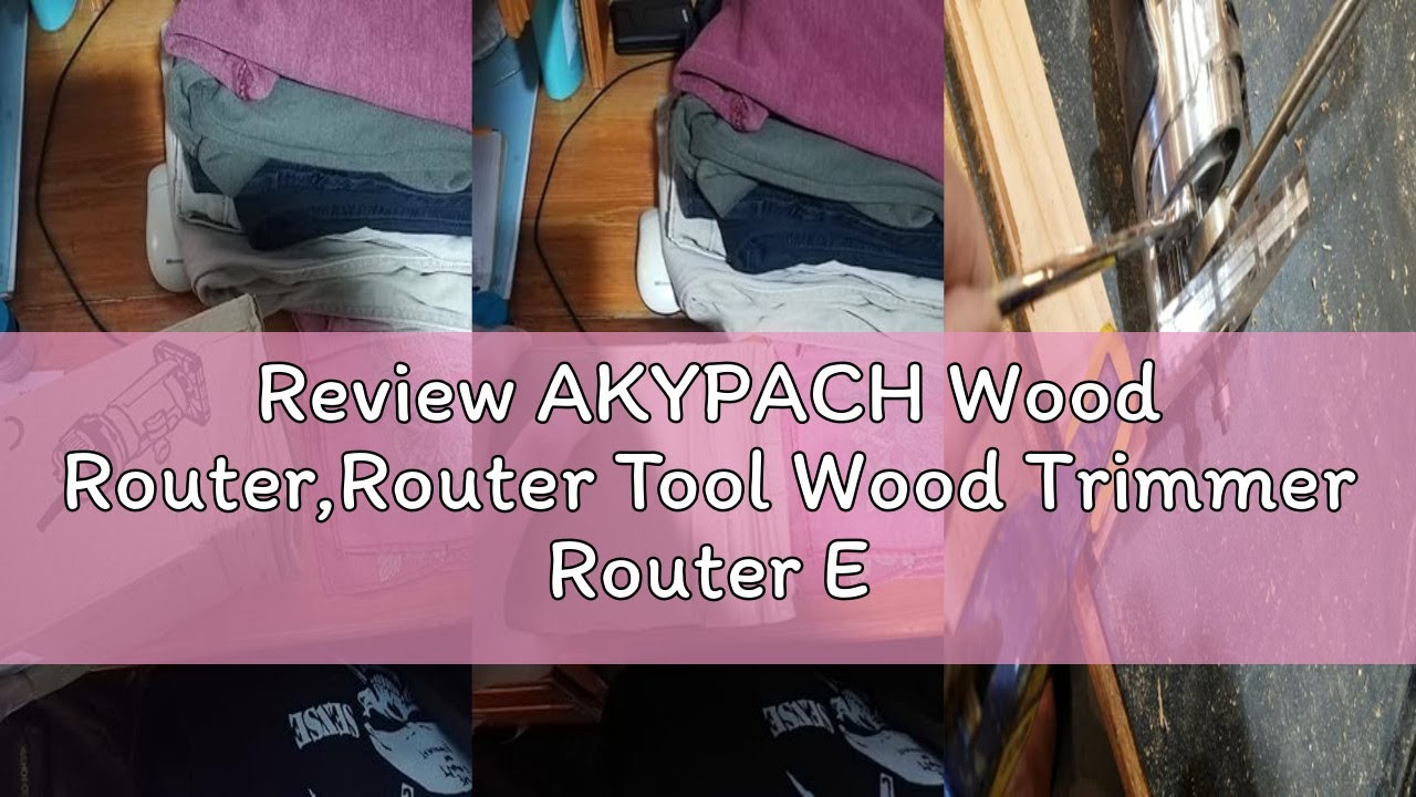 Review AKYPACH Wood Router,Router Tool Wood Trimmer Router Electric Hand Trimmer Laminate Milling En