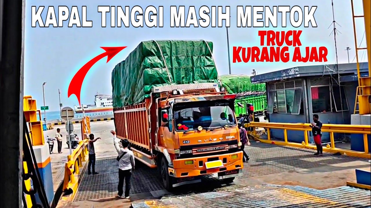 TRUCK KURANG AJAR❗MUATAN MENTOK NAIK KAPAL TINGGI DI PELABUHAN MERAK