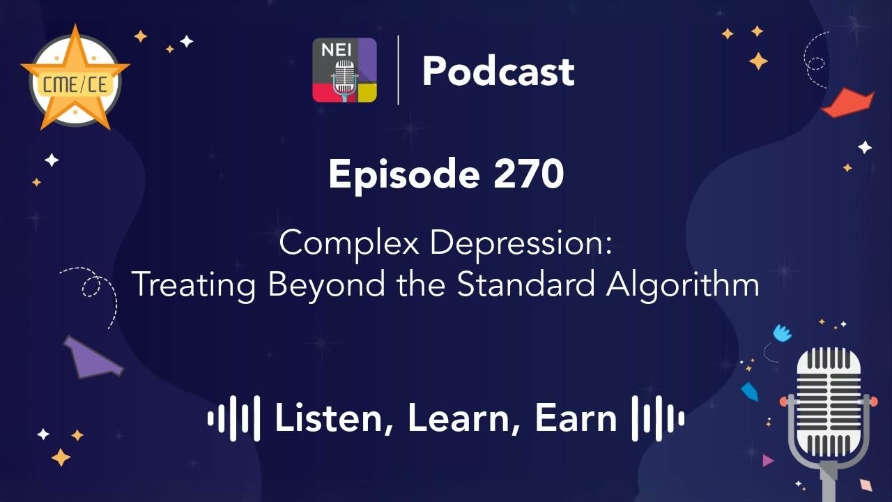 E270 - (CME) Complex Depression: Treating Beyond the Standard Algorithm