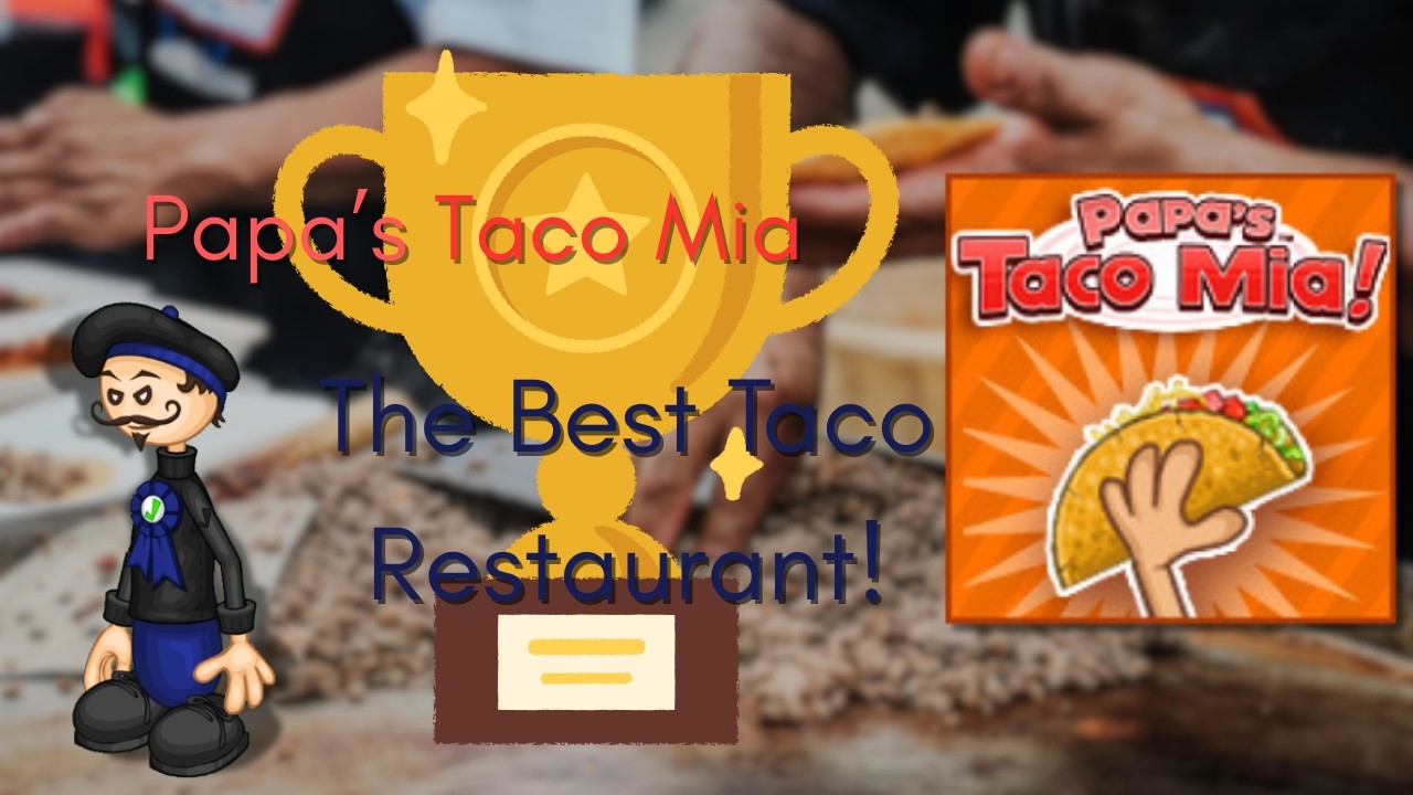 Papa's Taco Mia| The Best Taco Restaurant!