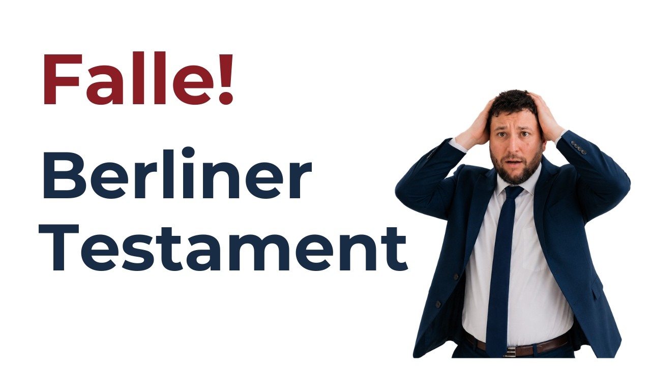 Falle! Berliner Testament und was Sie wissen sollten. 