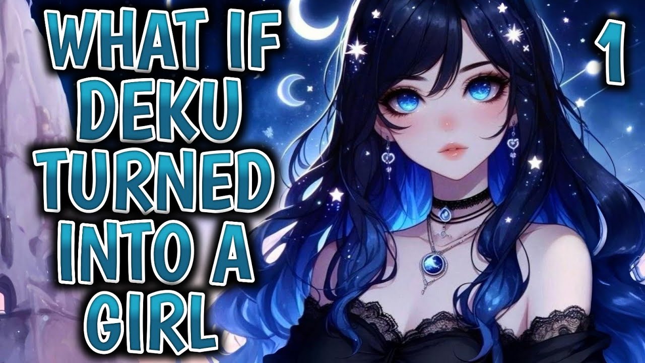 What If Deku Turned Into A Girl ? Part 1