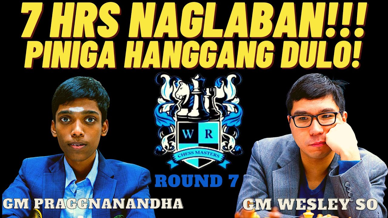 PIGANG PIGA ANG LABAN! HALOS 7 ORAS NA BAKBAKAN! Praggnanandha vs So!  WR Chess Masters 2023 Round 7