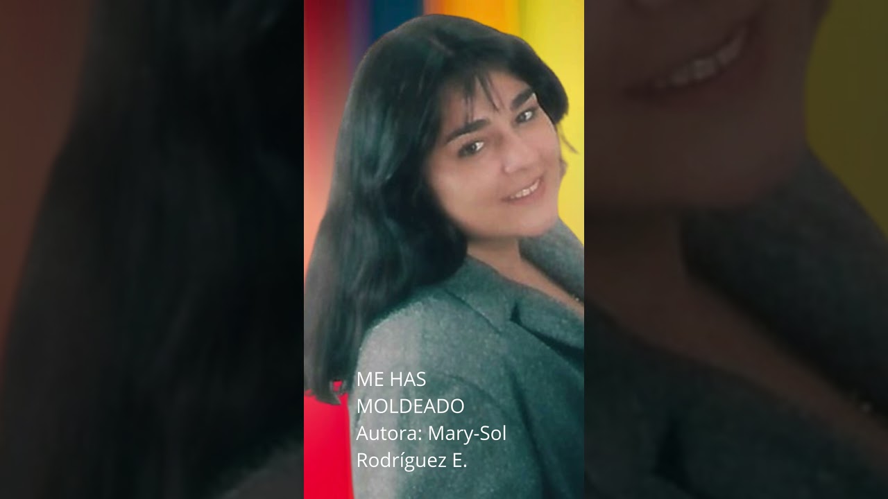 ME HAS MOLDEADO   Autora: Mary Sol Rodríguez E 