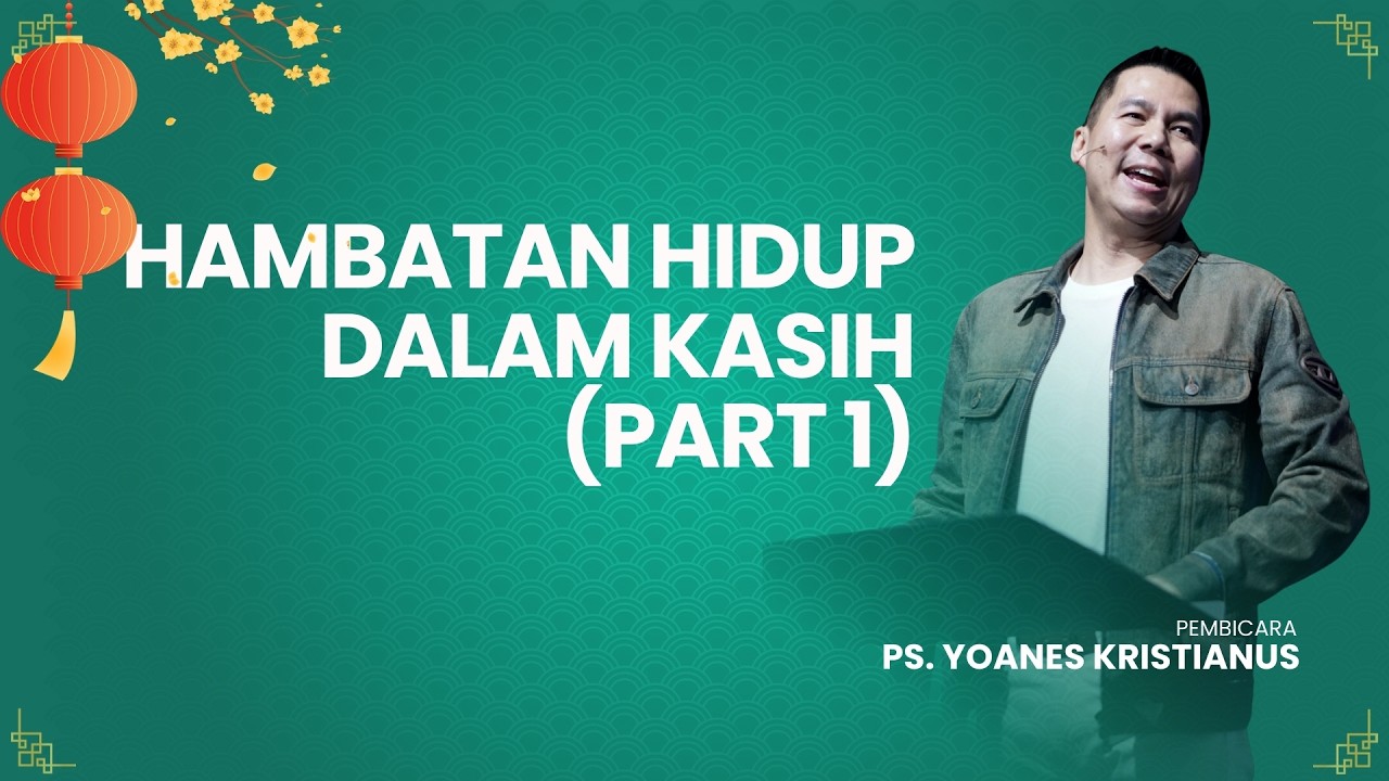 Hambatan Hidup Dalam Kasih - Ps. Yoanes Kristianus