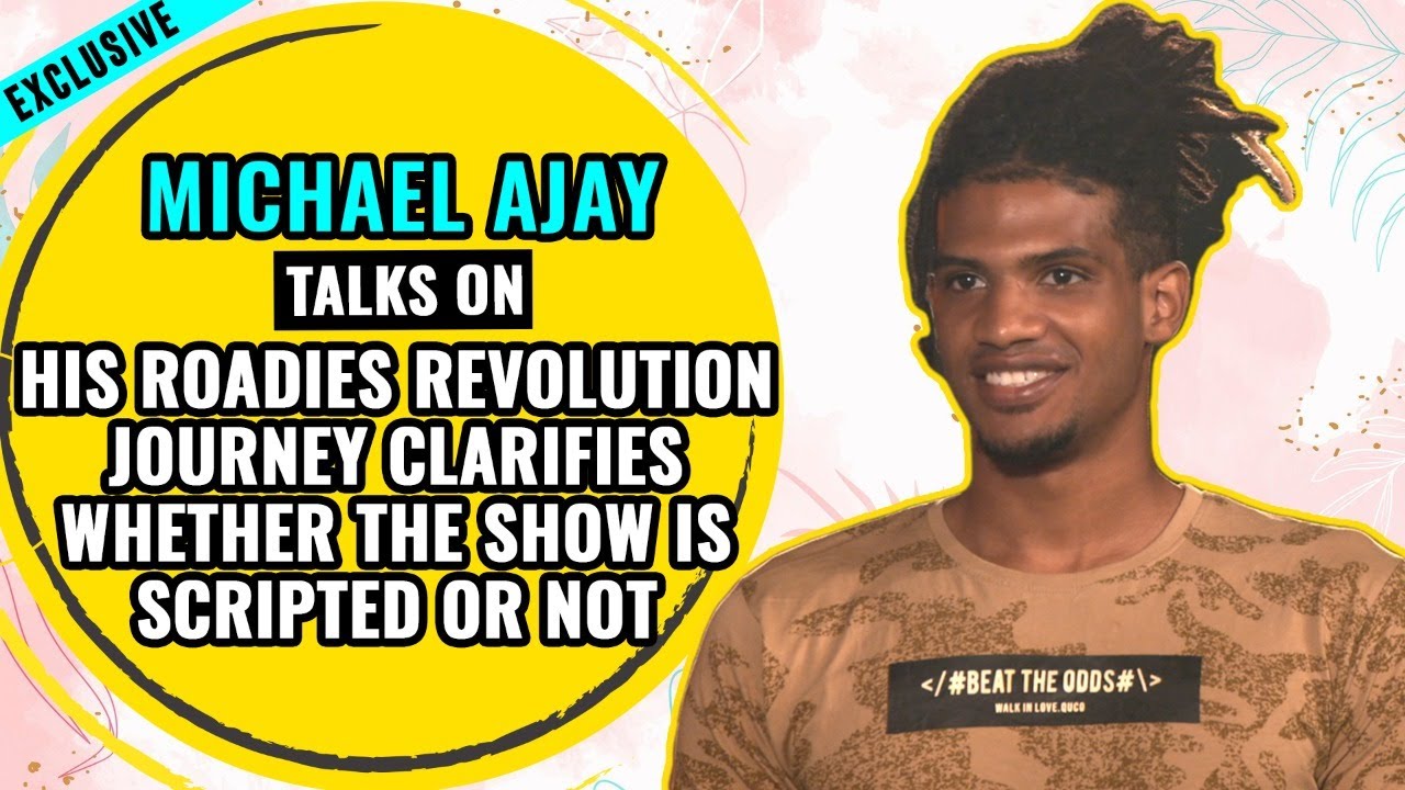 Michael Ajay talks on his Roadies Revolution journey clarifies whether the show is scripted or not