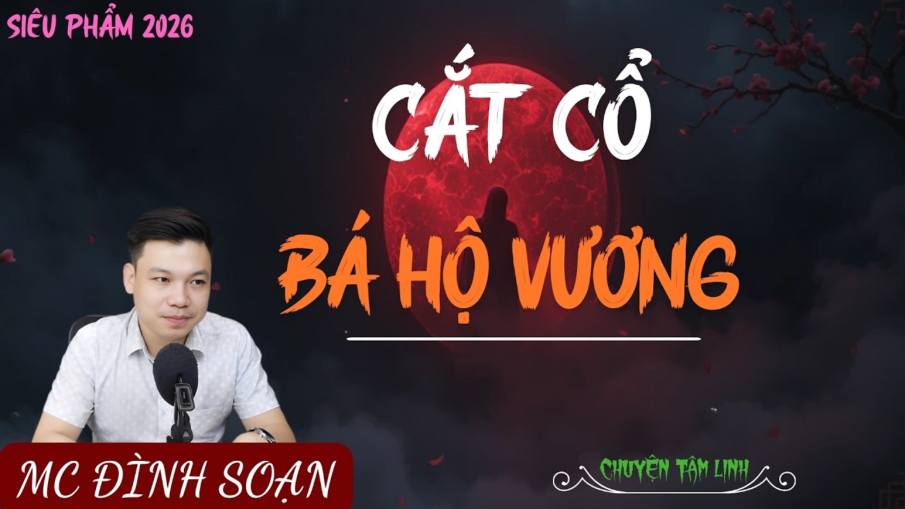 TRUYỆN MA ÍT QUẢNG CÁO : CẮT CỔ BÁ HỘ VƯƠNG | MC ĐÌNH SOẠN