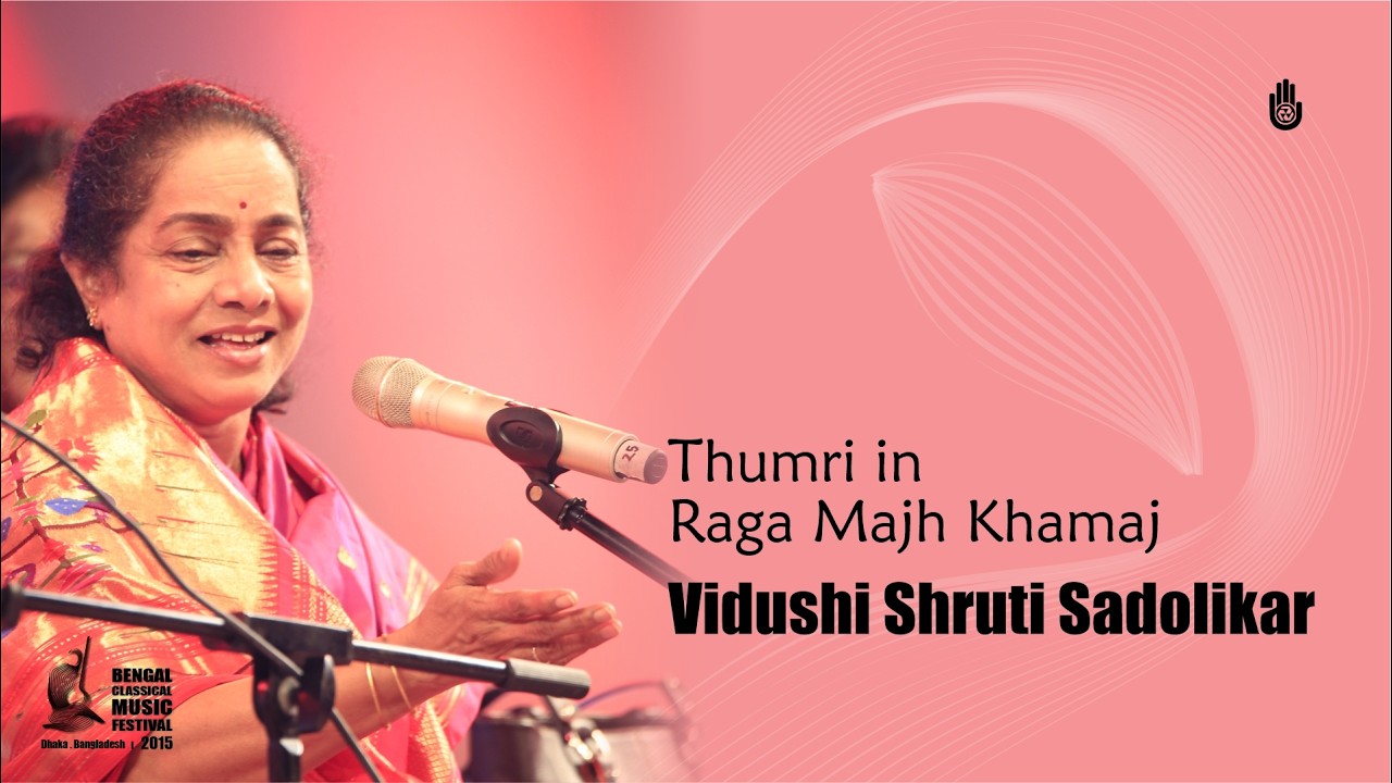 Vidushi Shruti Sadolikar | Thumri in Raaga Majh Khamaj | Bengal Classical Music Festival 2015