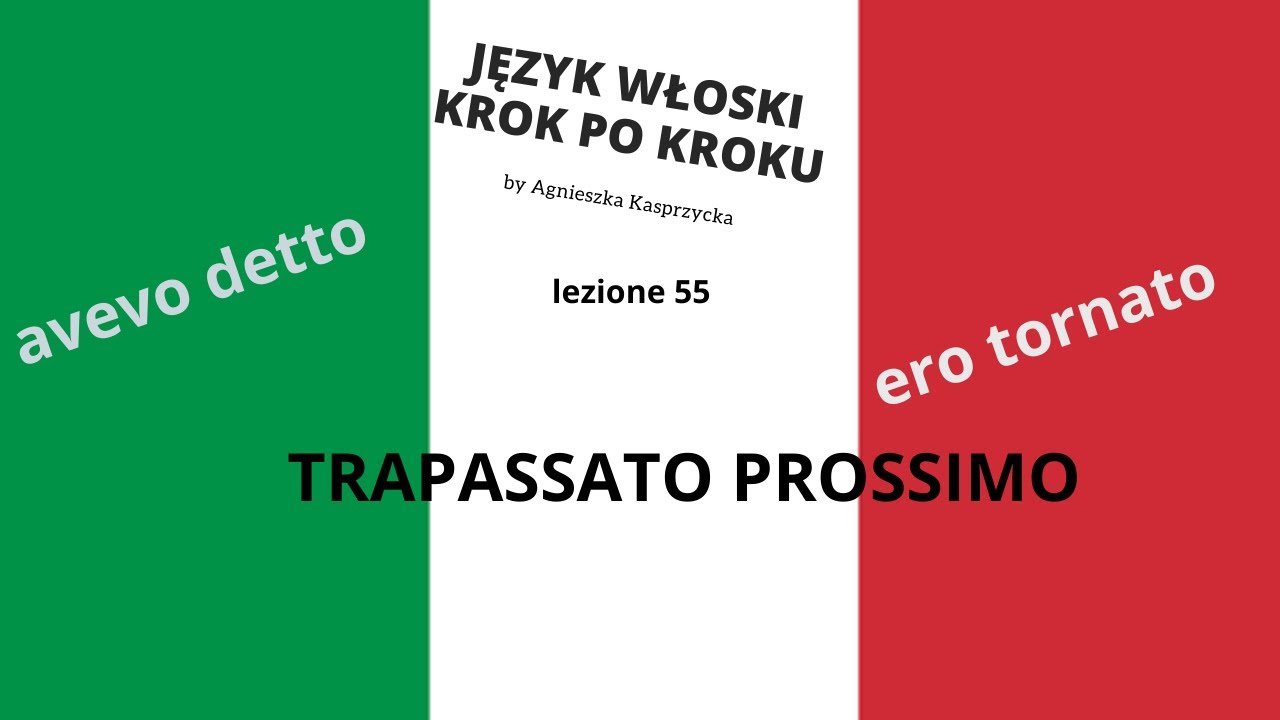TRAPASSATO PROSSIMO lezione 55 JĘZYK WŁOSKI KROK PO KROKU by Agnieszka Kasprzycka