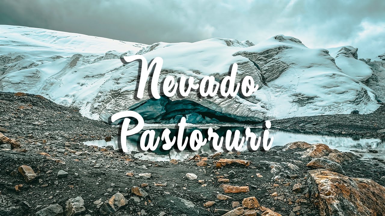 Nevado Pastoruri - Ancash | Ser Peruano Tv