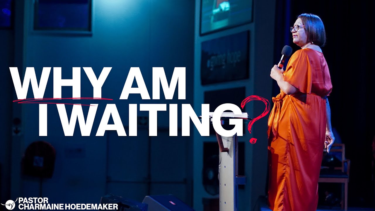 Why Am I Waiting? | Pastor Charmaine Hoedemaker | Good Hope Christian Centre