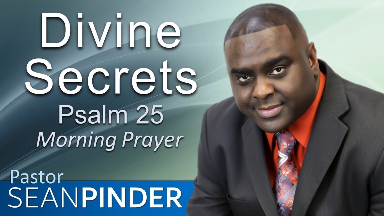 DIVINE SECRETS - PSALMS 25 - MORNING PRAYER | PASTOR SEAN PINDER