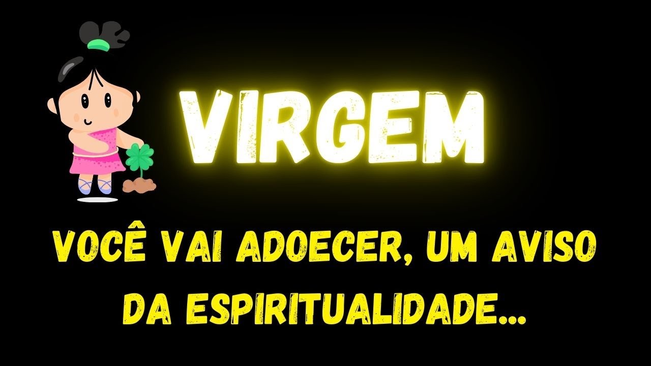 ♍️VIRGEM✝️VOCÊ VAI ADOECER, UM AVISO DA ESPIRITUALIDADE...