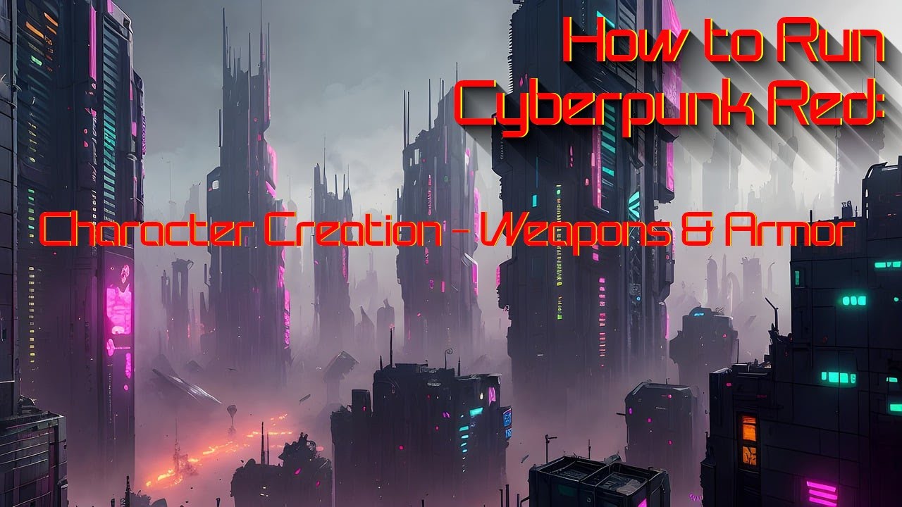 Character Creation Masterclass: Navigating Weapons & Armor in Cyberpunk Red
