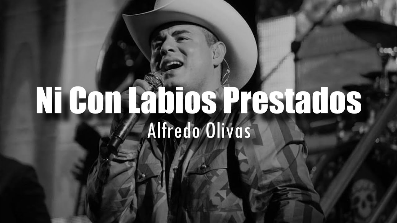[LETRA] Alfredo Olivas - Ni Con Labios Prestados