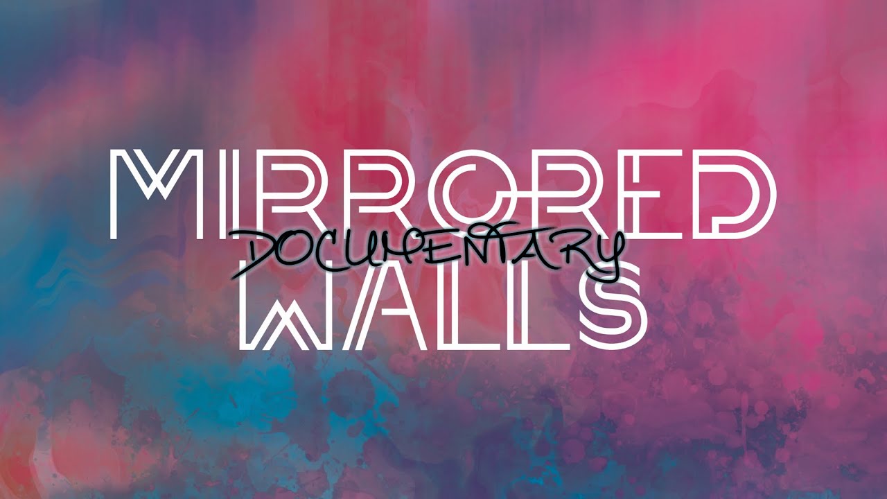 Mirrored Walls - Mini Doco - 2022