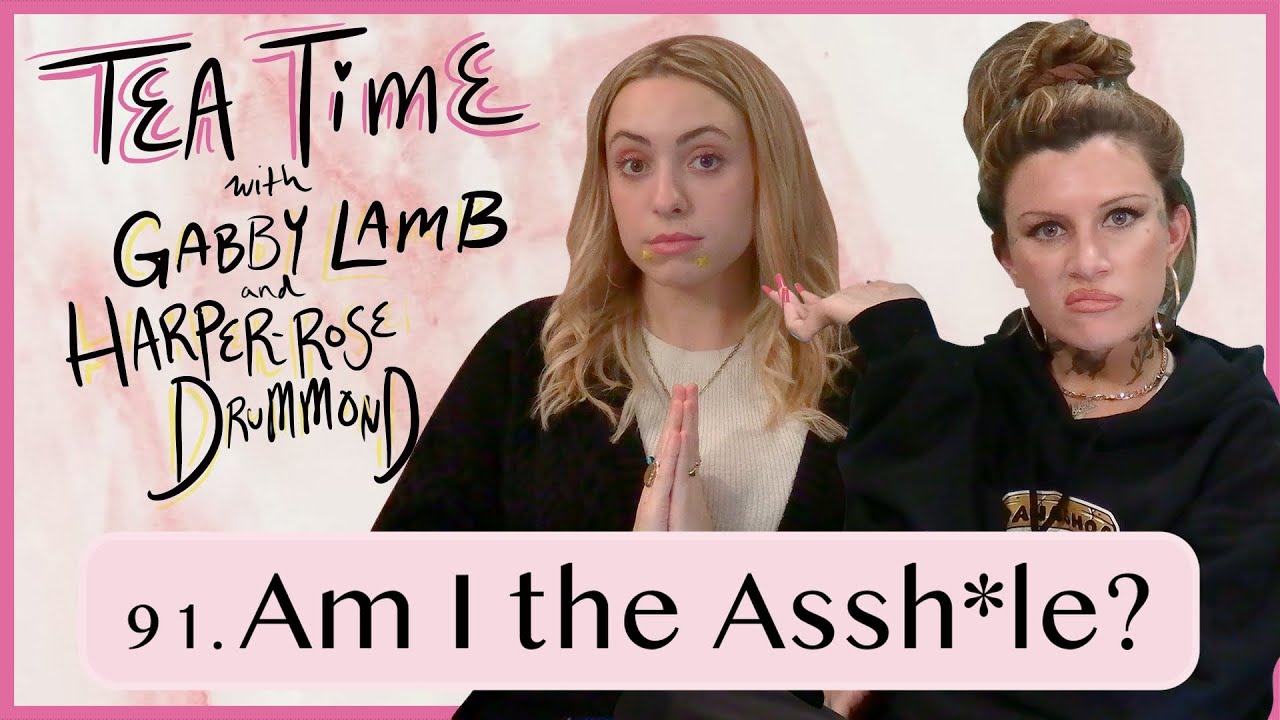 91. Am I the Assh*le? | Tea Time with Gabby Lamb and Harper-Rose Drummond