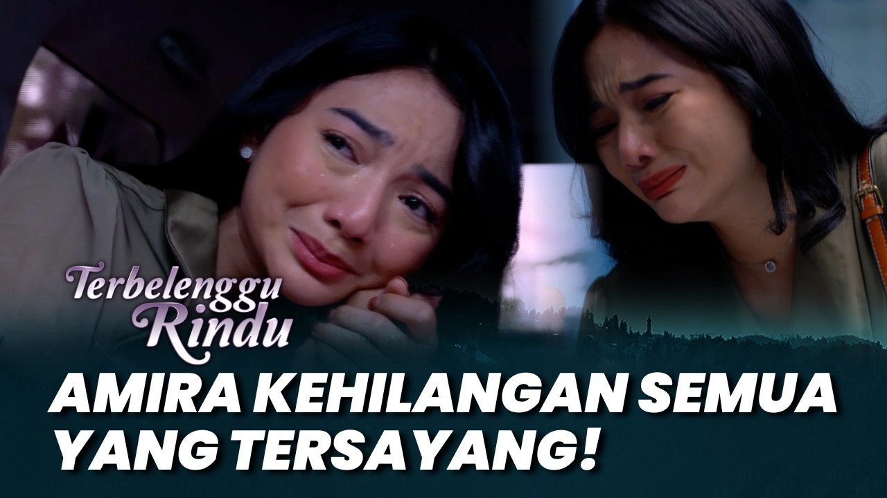 TERBELENGGU RINDU: AMIRA HANCUR! KEHILANGAN SEMUA YANG TERSAYANG! #moment (Oka Antara, Glenca)