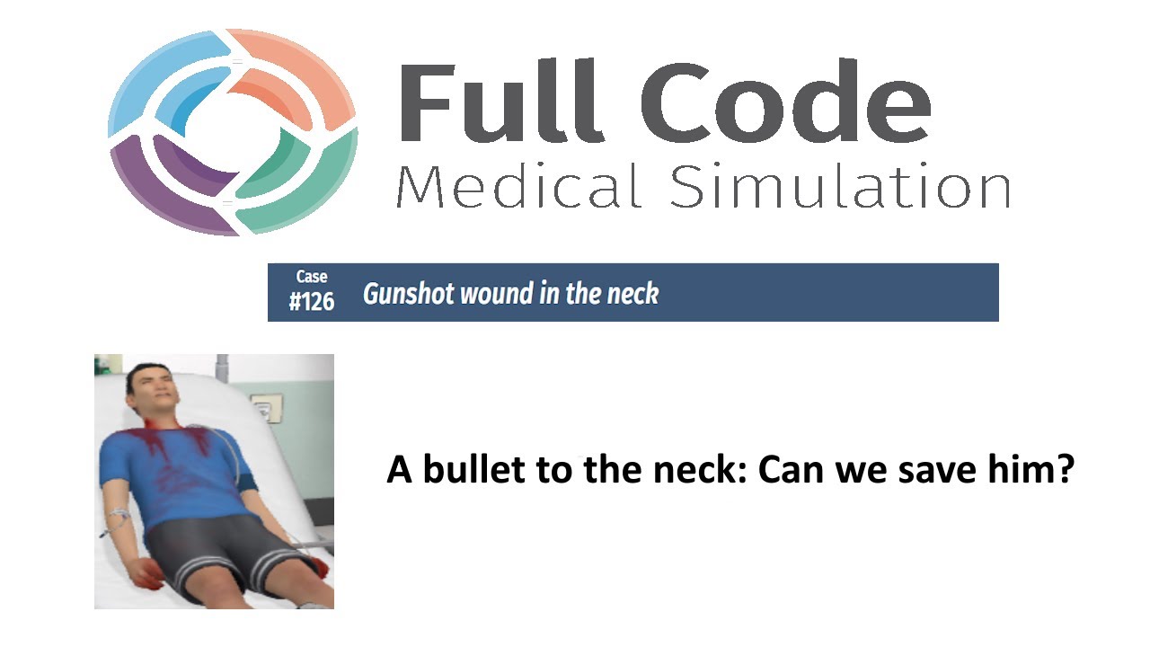 Full Code Medical Simulation: Case 126 (Gunshot wound in neck)