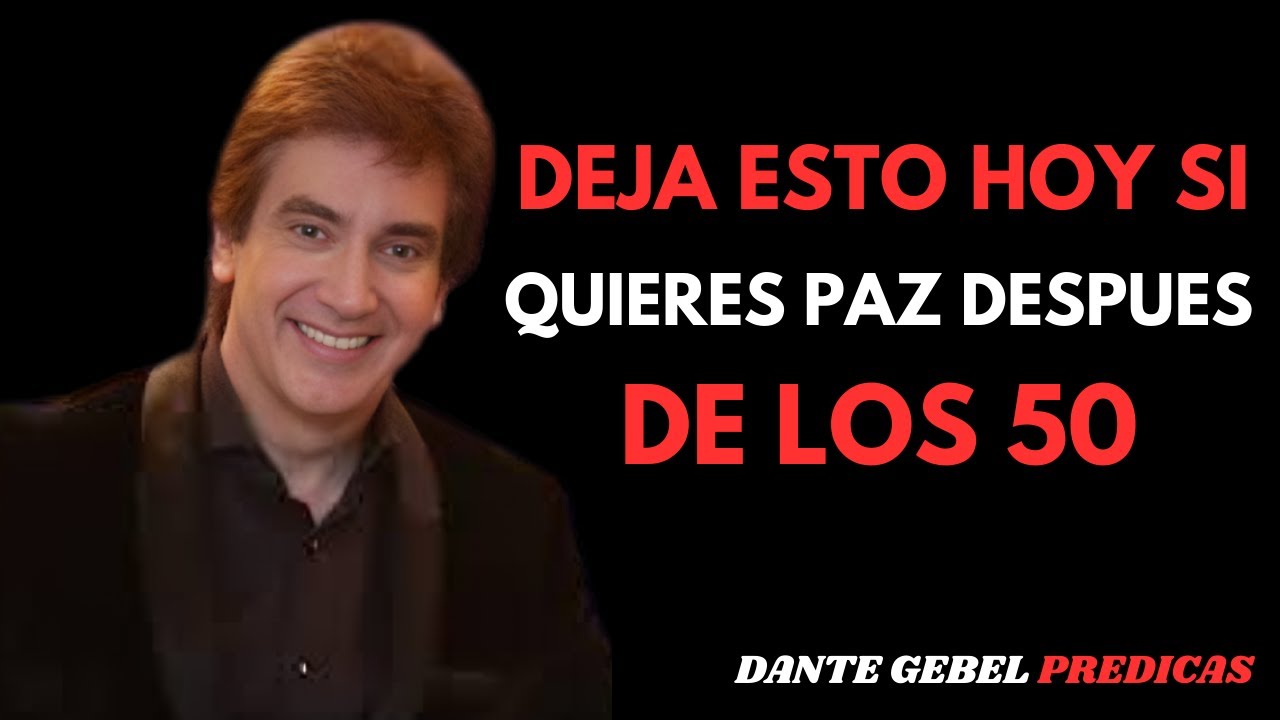 Lo que debes dejar de hacer después de los 50 (si quieres paz en tu vida) | Dante Gebel 2026