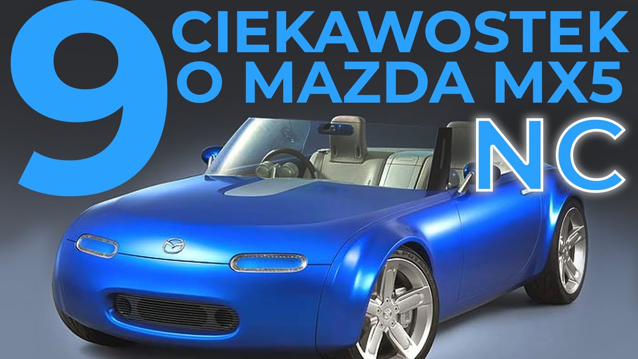 9 CIEKAWOSTEK O MAZDA MX5 NC O KT&Oacute;RYCH NIE MIAŁEŚ POJĘCIA!