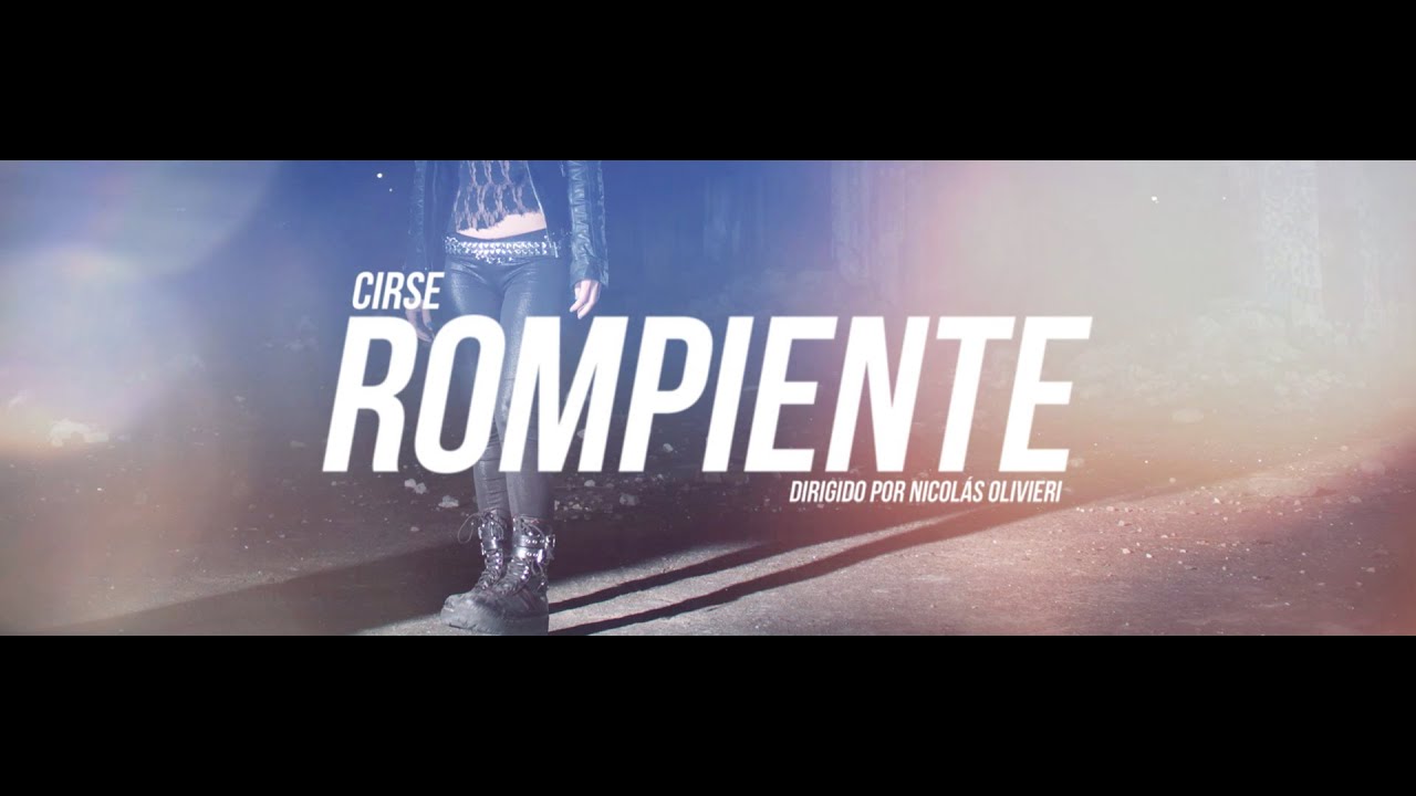 CIRSE - ROMPIENTE (video clip oficial HD)*