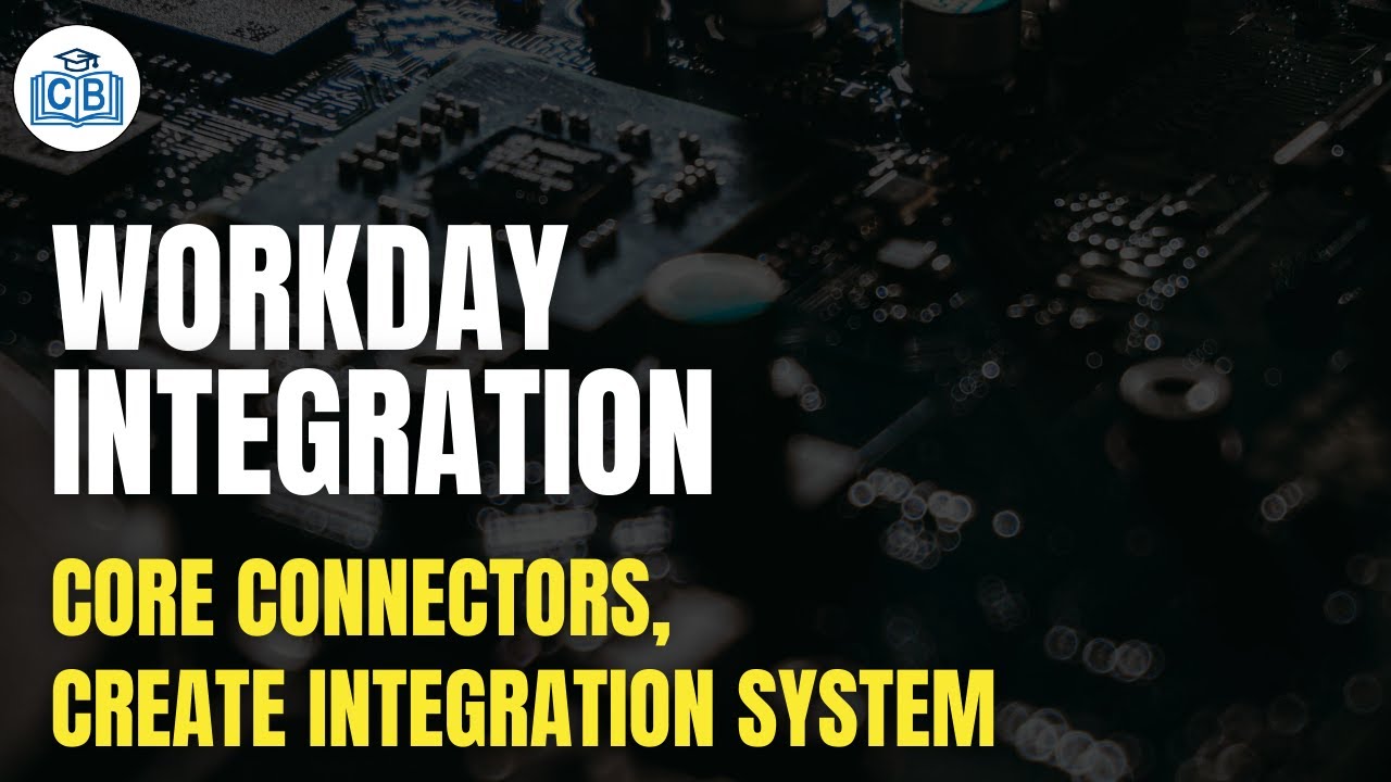 Core Connectors | Create Integration System | Workday Integration Training | Workday | Cyberbrainer
