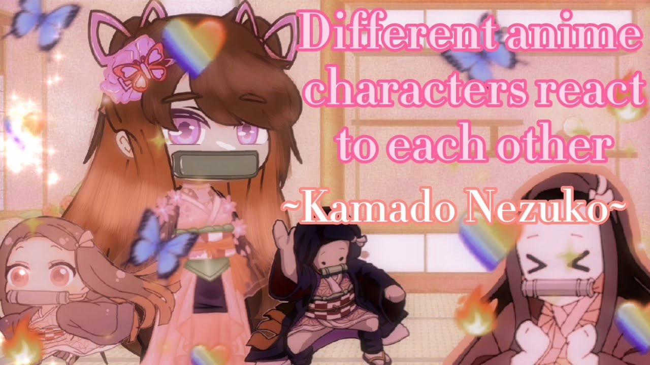 💧~DIFFERENT ANIME CHARACTERS REACT TO EACH OTHER⭐~//Kamado Nezuko //(3/6)