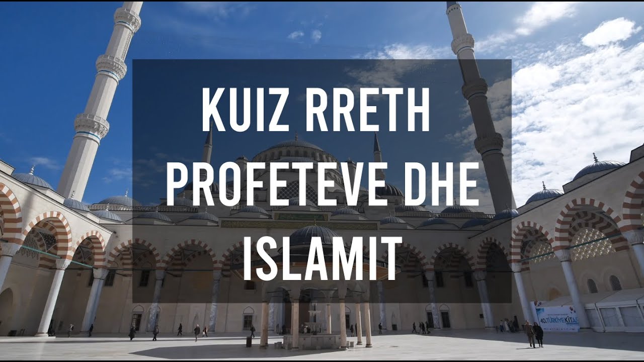 Kuiz Rreth Profeteve Dhe Islamit-Testo Njohurite Tua Rreth Islamit!