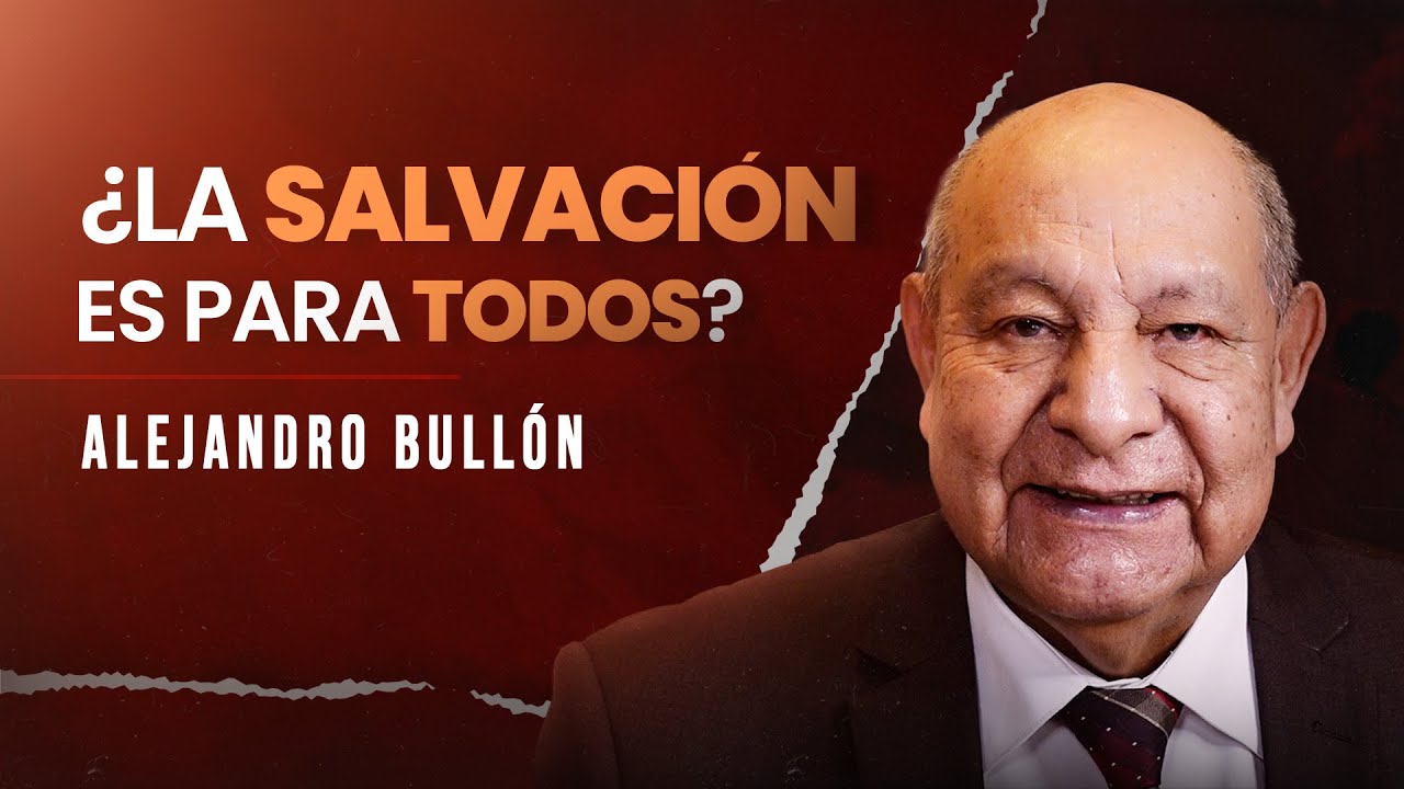 Pr. Bullón - ¿La Salvación Es Para Todos?