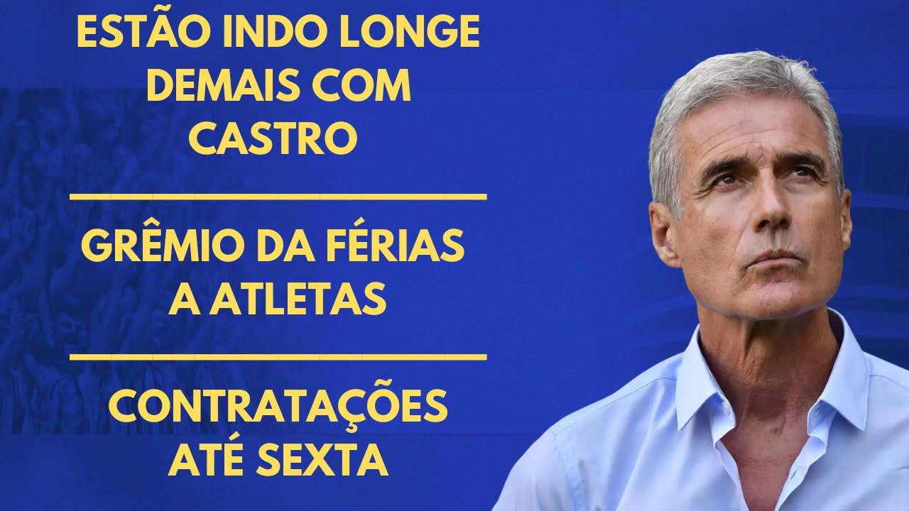 ESTÃO INDO LONGE DEMAIS COM CASTRO | GRÊMIO DA FÉRIAS A JOGADORES | CONTRATAÇÕES ATÉ SEXTA