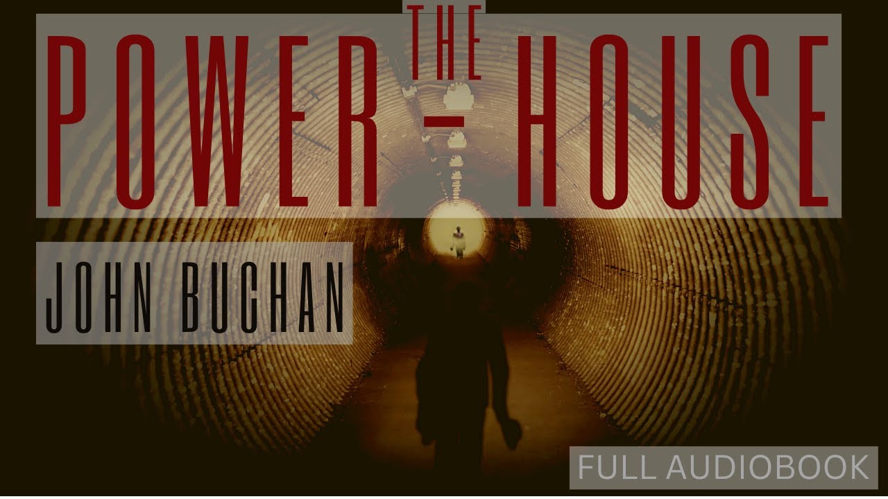 The Power-House. By John Buchan. Full Audiobook.