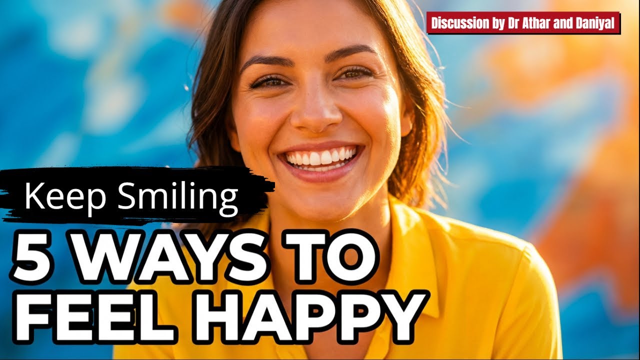 5 Science-Backed Ways to Stay Happy 😊 What Research Really Says | Dr Athar Mansoor & Daniyal Zahid