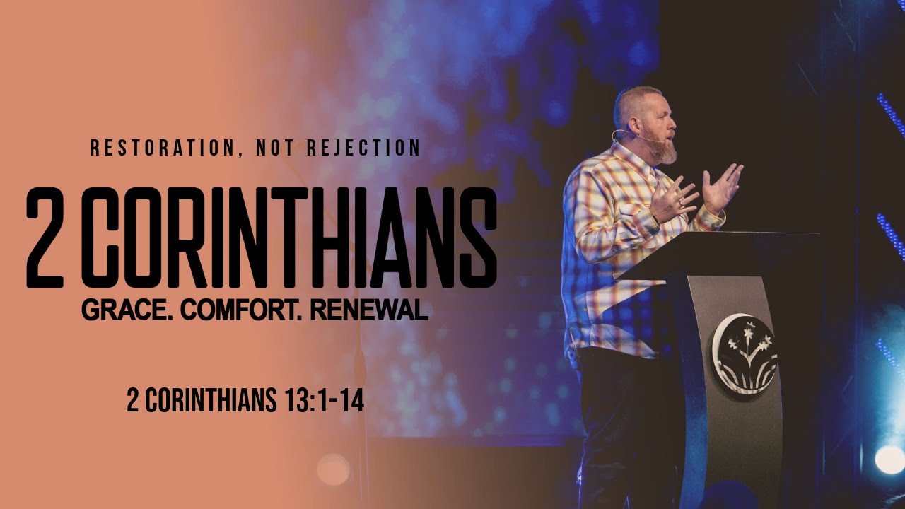 Restoration, Not Rejection ll 2 Corinthians 13:1-14 || Pastor BJ Huether