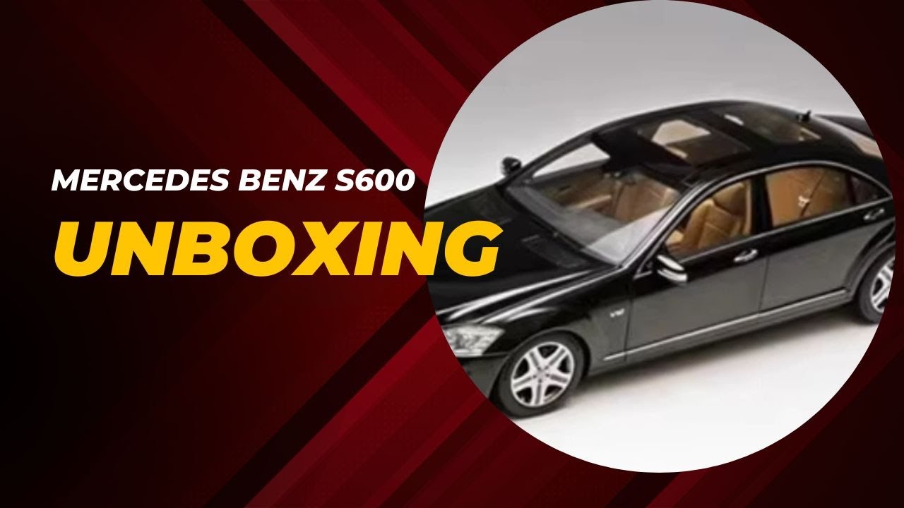 UNBOXING MERCEDES BENZ S600 1/18 BY MOTORHELIX