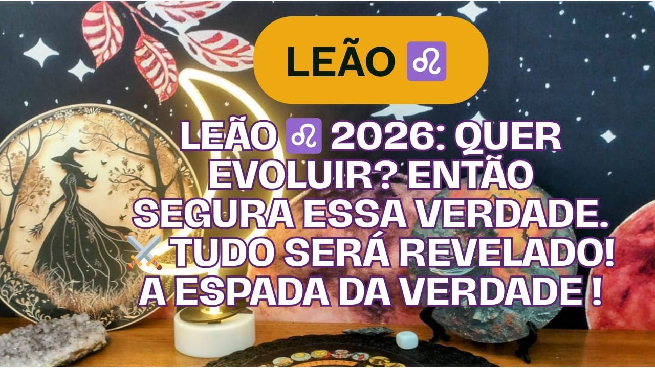LEÃO ♌ 2026: Quer evoluir? Então segura essa verdade ⚔️ Tudo Será Revelado! A Espada da Verdade Cai.