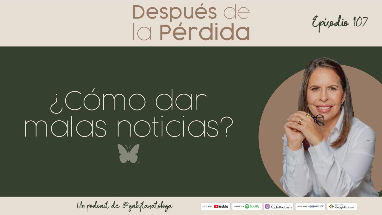 ¿Cómo dar malas noticias? - Episodio 107 - Gaby Tanatóloga
