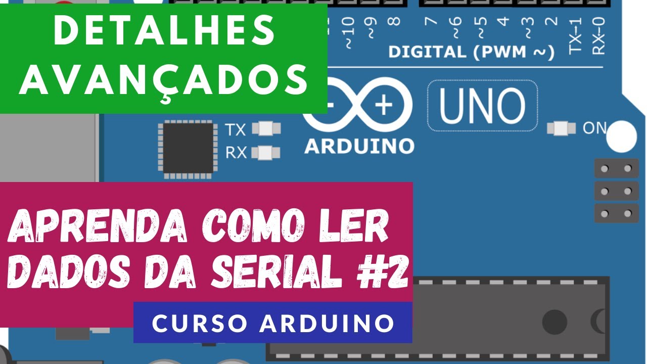ARDUÍNO #41: APRENDA COMO LER DADOS DA SERIAL (PARTE 2: DETALHES AVANÇADOS)