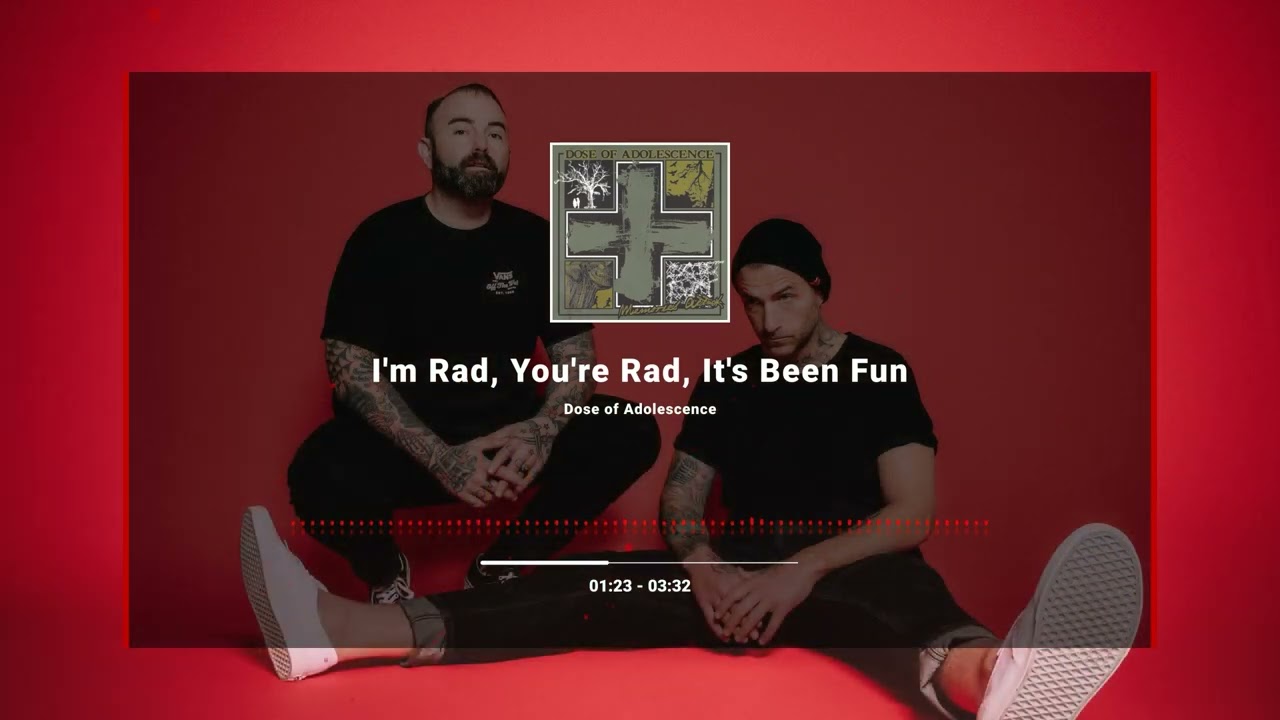 Dose of Adolescence - I'm Rad, You're Rad, It's Been Fun (Memories Attack)