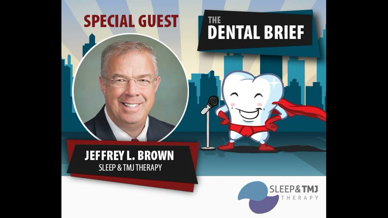 Sleep and TMJ Techniques & Treatments | Dr. Jeffrey L. Brown | The Dental Brief #41