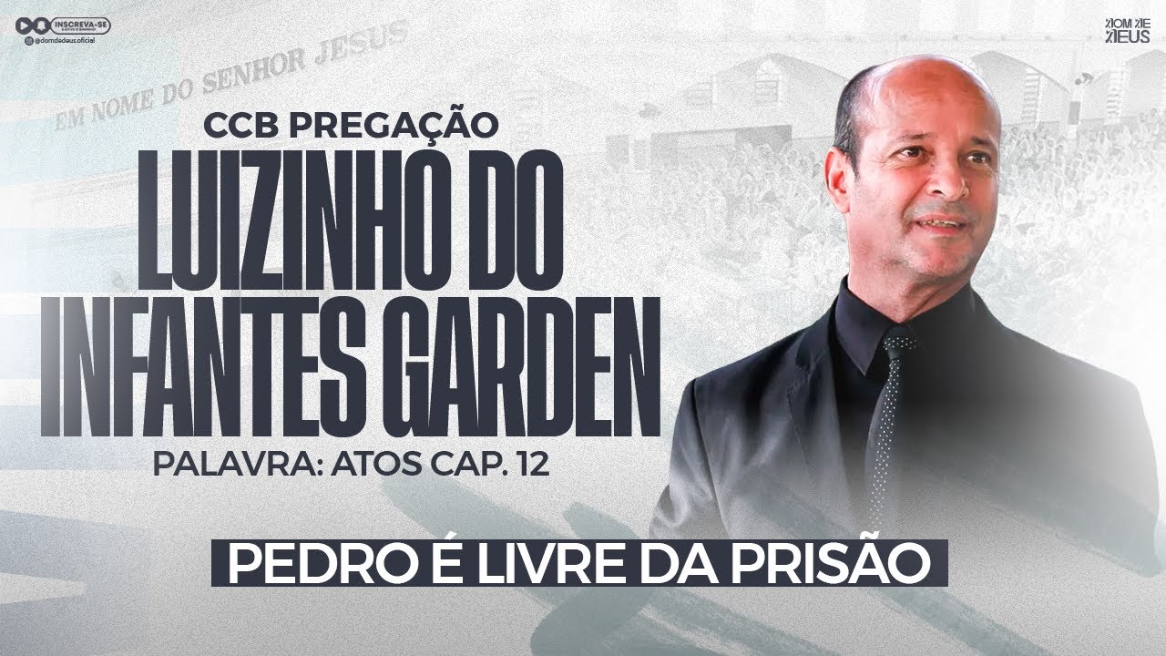 CCB PREGAÇÃO LUIZINHO INFANTES GARDEN - ATOS CAP. 12