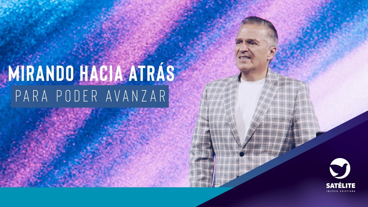 Mirando hacia atrás para poder avanzar | Pastor Gary César | Satélite Iglesia Cristiana