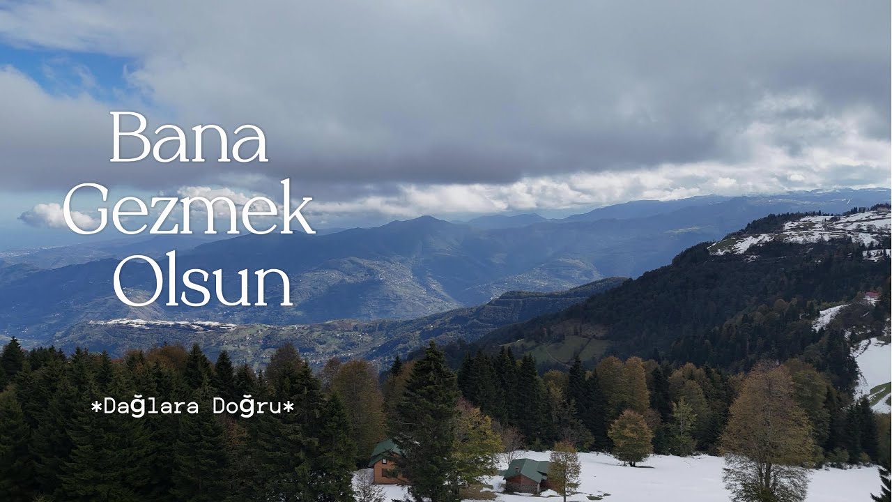Bana Gezmek Olsun Dağlara Doğru