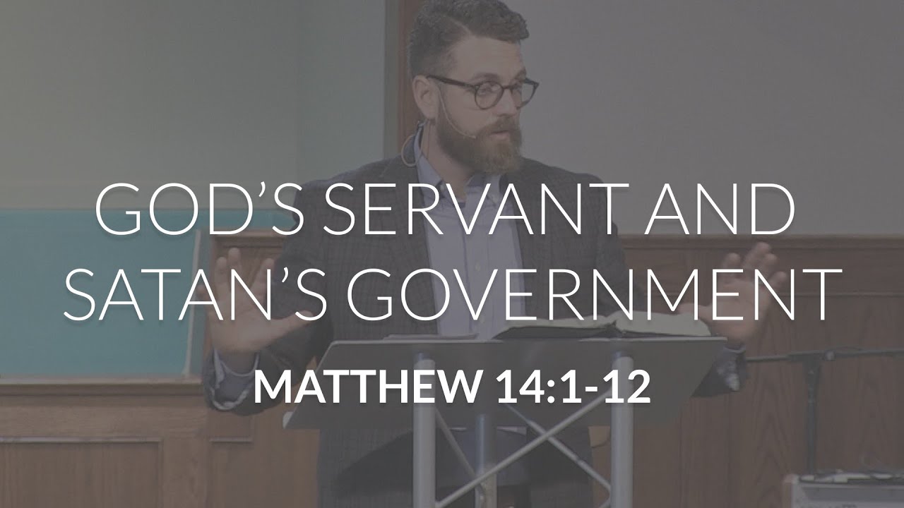 God's Servant and Satan's Government (Matthew 14:1-12)