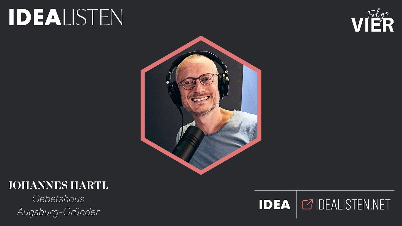 IDEALISTEN #4: Johannes Hartl, Gebetshaus Augsburg-Gründer
